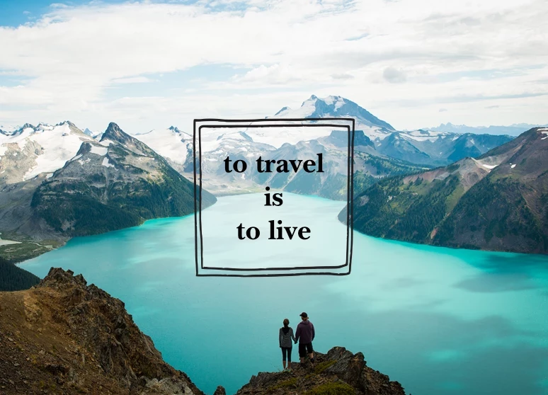 To Travel is To Live